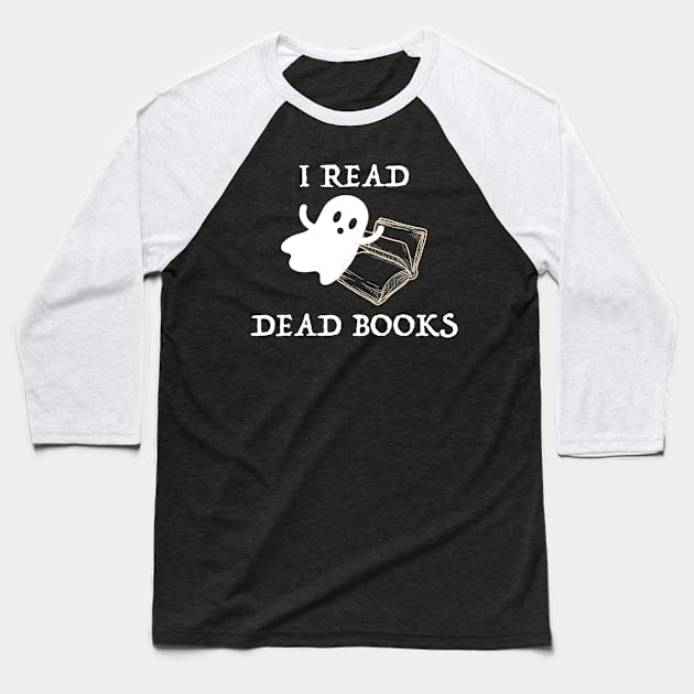 I Read Dead Books Halloween Costume For Book Reader Baseball T-Shirt by JeZeDe